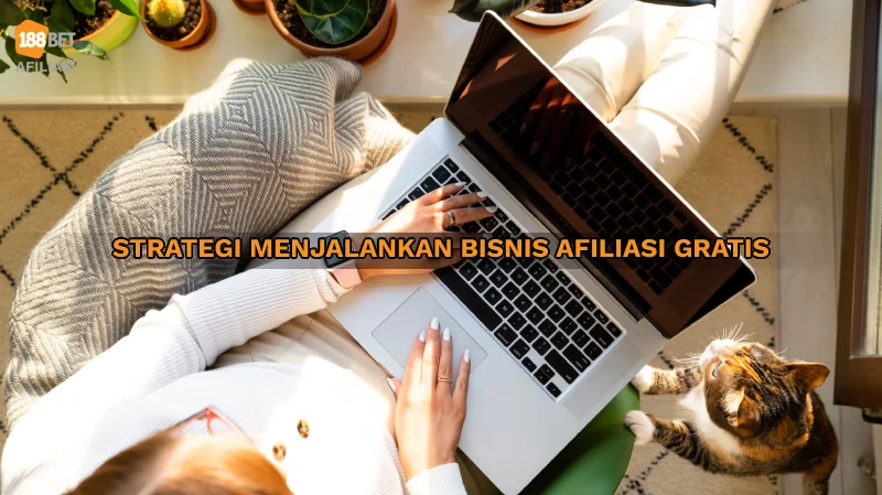 Strategi Menjalankan Bisnis Afiliasi Gratis